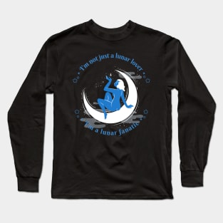 I'm not just a lunar lover, I'm a lunar fanatic Long Sleeve T-Shirt